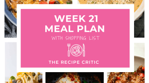 A collage of the meal plan recipes for the week with agraphic overlay that says week 21 meal plan with shopping list.